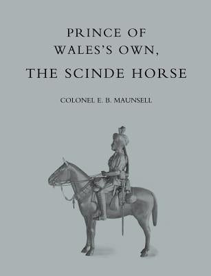 Prince of Walesos Own, the Scinde Horse by Maunsell, E. B.
