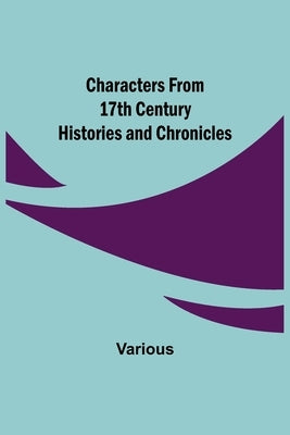 Characters from 17th Century Histories and Chronicles by Various