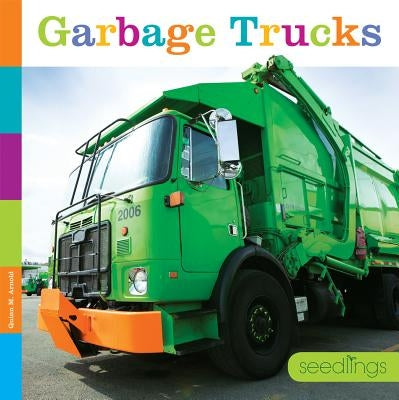 Seedlings: Garbage Trucks by Arnold, Quinn M.