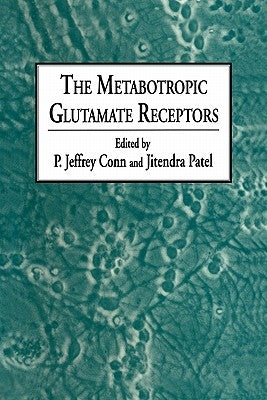 The Metabotropic Glutamate Receptors by Conn, P. Jeffrey