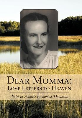 Dear Momma: Love Letters to Heaven by Dunaway, Patricia Annette Tompkins