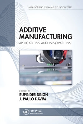 Additive Manufacturing: Applications and Innovations by Singh, Rupinder