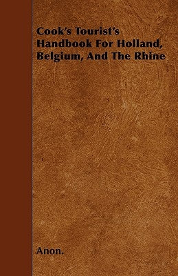 Cook's Tourist's Handbook for Holland, Belgium, and the Rhine by Anon