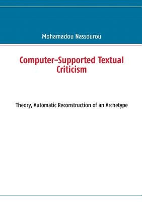 Computer-Supported Textual Criticism: Theory, Automatic Reconstruction of an Archetype by Nassourou, Mohamadou