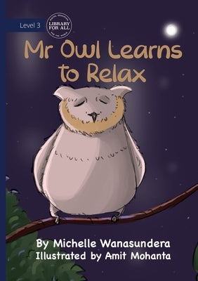 Mr Owl Learns to Relax by Wanasundera, Michelle