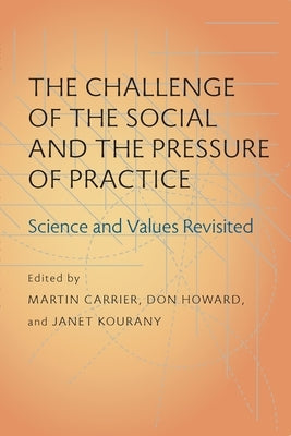The Challenge of the Social and the Pressure of Practice: Science and Values Revisited by Carrier, Martin