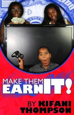 Make Them Earn It: The Earning Life Style by Thompson, MR Kifani Doulos
