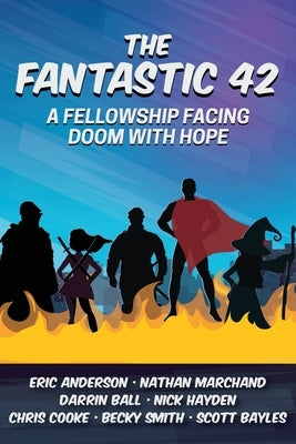 The Fantastic 42: A Fellowship Facing Doom with Hope by Marchand, Nathan
