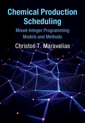 Chemical Production Scheduling: Mixed-Integer Programming Models and Methods by Maravelias, Christos T.