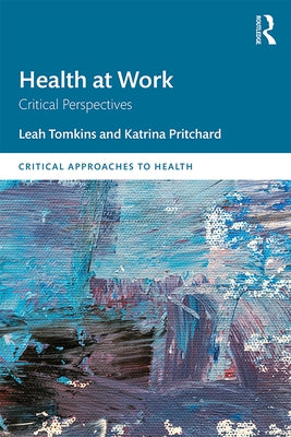 Health at Work: Critical Perspectives by Tomkins, Leah
