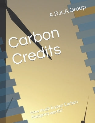 Carbon Credits: How much is your Carbon Footprint worth? by R, Austin