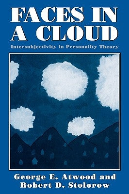 Faces in a Cloud: Intersubjectivity in Personality Theory by Atwood, George E.