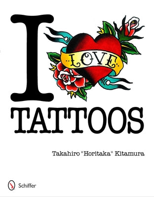 I Love Tattoos by Kitamura, Takahiro Horitaka