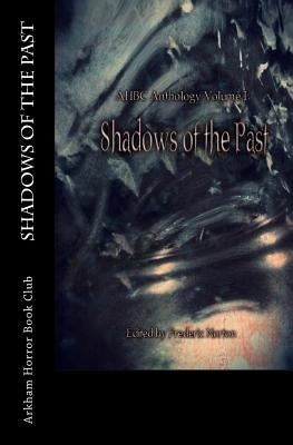 AHBC Anthology Volume I: Shadows of the Past by Norton, Frederic