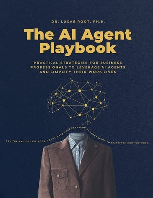 The AI Agent Playbook: Practical Strategies for Business Professionals by Root, Lucas