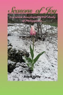 Seasons of Joy: A 4-week SOAP study of Philippians by Kelly, Renee
