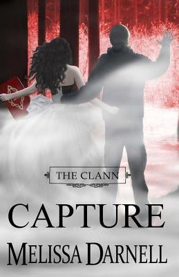 The Clann Series, Book #4: Capture by Darnell, Melissa