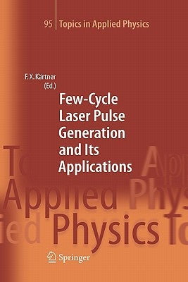 Few-Cycle Laser Pulse Generation and Its Applications by Kärtner, Franz X.