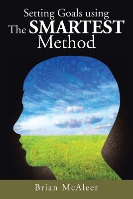 Setting Goals Using the Smartest Method by McAleer, Brian