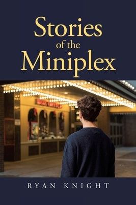 Stories of the Miniplex by Knight, Ryan