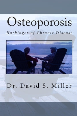 Osteoporosis: Harbinger of Chronic Disease by Miller, David S.