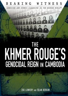 The Khmer Rouge's Genocidal Reign in Cambodia by Lowery, Zoe