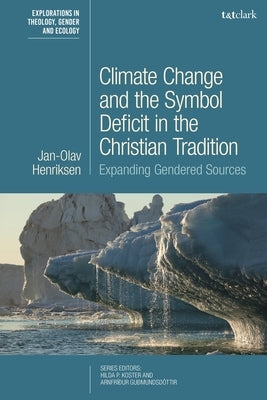 Climate Change and the Symbol Deficit in the Christian Tradition: Expanding Gendered Sources by Henriksen, Jan-Olav