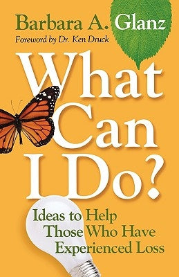 What Can I Do?: Ideas to Help Those Who Have Experienced Loss by Glanz, Barbara A.