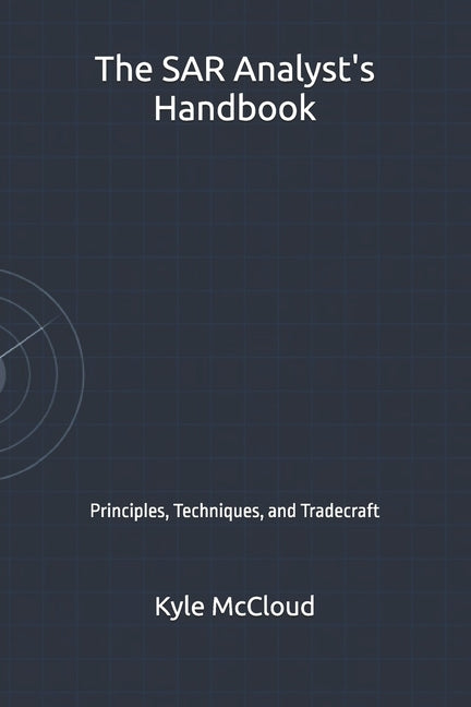 The SAR Analyst's Handbook: Principles, Techniques, and Tradecraft by McCloud, Kyle