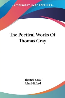 The Poetical Works Of Thomas Gray by Gray, Thomas