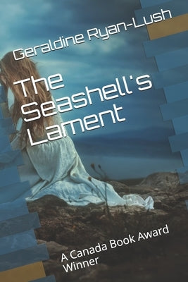 The Seashell's Lament: A Canada Book Award Winner by Ryan-Lush, Geraldine