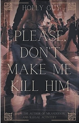 Please Don't Make Me Kill Him by Guy, Holly