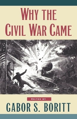 Why the Civil War Came by Boritt, Gabor S.