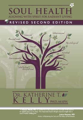 Soul Health: Aligning with Spirit for Radiant Living Revised Second Edition by Kelly, M. S. P. H.