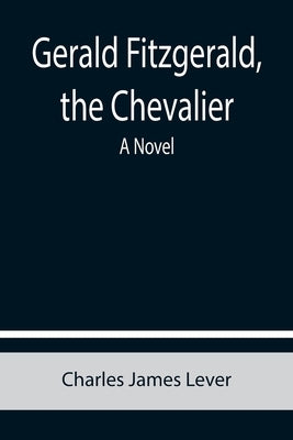 Gerald Fitzgerald, the Chevalier by James Lever, Charles