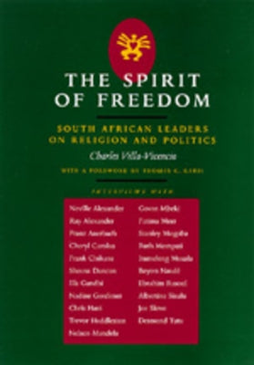 The Spirit of Freedom: South African Leaders on Religion and Politicsvolume 52 by Villa-Vicencio, Charles