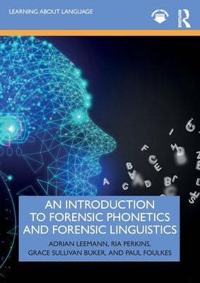 An Introduction to Forensic Phonetics and Forensic Linguistics by Leemann, Adrian