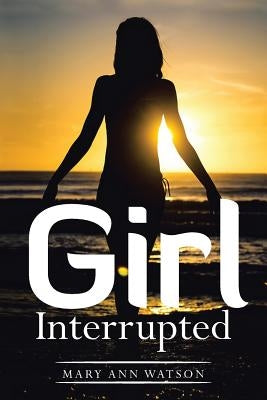 Girl Interrupted by Watson, Mary Ann