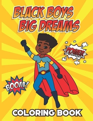 Black Boys Big Dreams - Coloring Book: A Children's Coloring Book Features a Superhero, Police Officer, Astronaut, Football Player, and many more by Baldeh, Abby