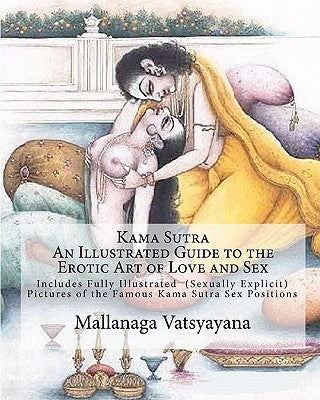 Kama Sutra: An Illustrated Guide to the Erotic Art of Love and Sex: Kama Sutra Sex Positions Pictures by Howie, Karene