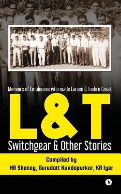L&t Switchgear & Other Stories: Memoirs of Employees Who Made Larsen & Toubro Great by Kundapurkar, Gurudatt