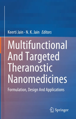 Multifunctional and Targeted Theranostic Nanomedicines: Formulation, Design and Applications by Jain, Keerti