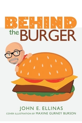 Behind the Burger by Ellinas, John E.