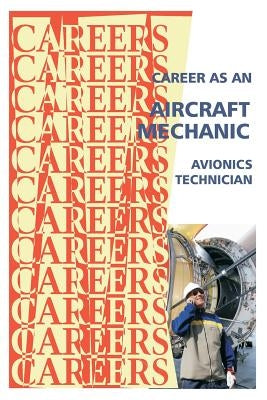 Career as an Aircraft Mechanic: Avionics Technician by Institute for Career Research