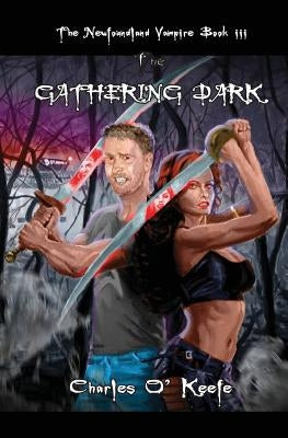 The Newfoundland Vampire Book III: The Gathering Dark by Kendall, Kevin