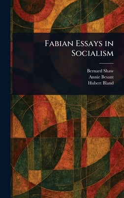 Fabian Essays in Socialism by Shaw, Bernard