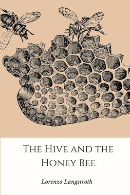 The Hive and the Honey-Bee by Langstroth, Lorenzo