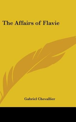 The Affairs of Flavie by Chevallier, Gabriel