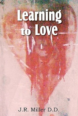 Learning to Love by Miller, J. R.