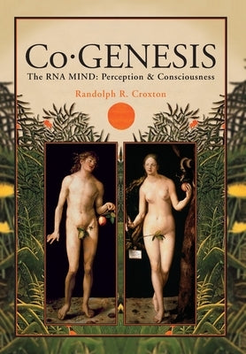 Co-GENESIS: The RNA MIND: Perception & Consciousness by Croxton, Randolph R.